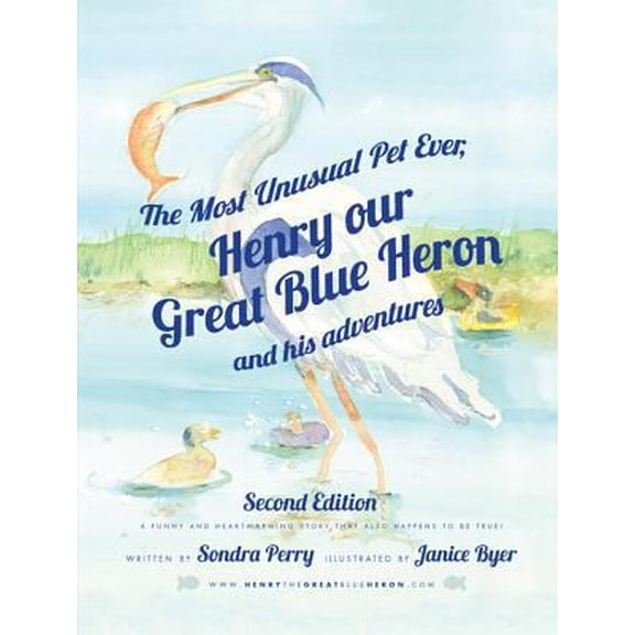 Pre-Owned The Most Unusual Pet Ever: Henry, Our Great Blue Heron and His Adventures (Hardcover) 1626524327 9781626524323