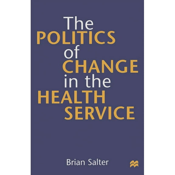 The Politics of Change in the Health Service, (Paperback)