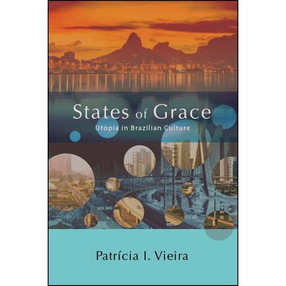 Suny Latin American and Iberian Thought  States of Grace: Utopia in Brazilian Culture, (Paperback)
