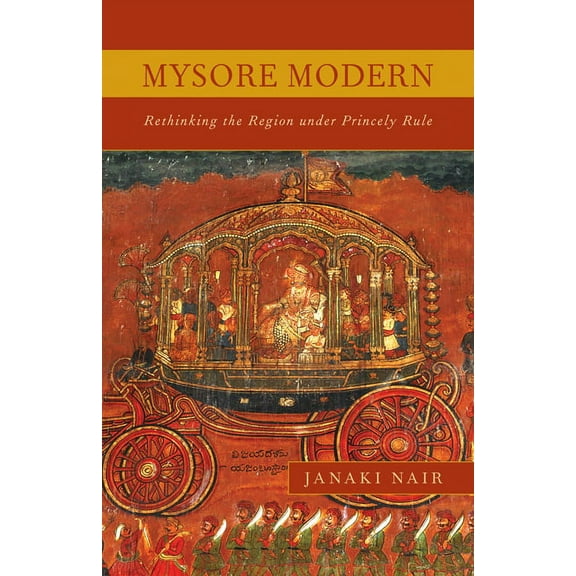 Mysore Modern : Rethinking the Region under Princely Rule (Paperback)