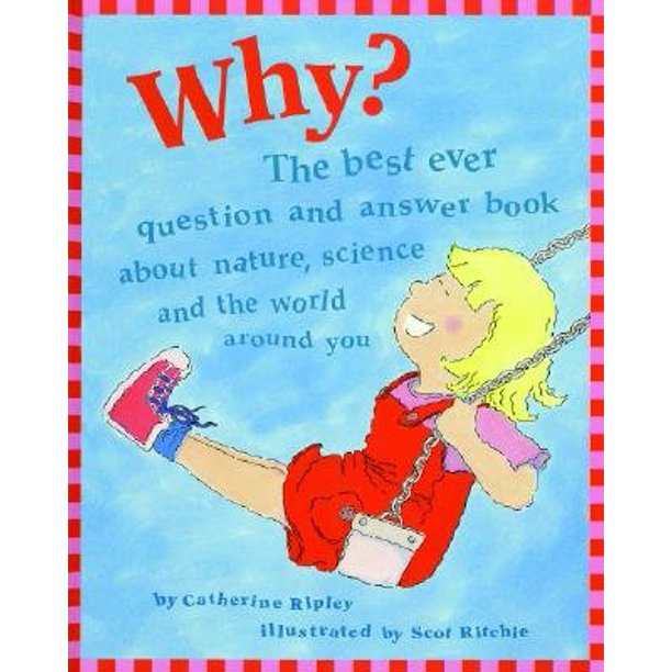 Why?: The Best Ever Question and Answer Book about Nature ...