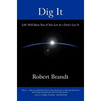 Dig It : Life Will Beat You if You Let It-Don't Let It (Paperback)