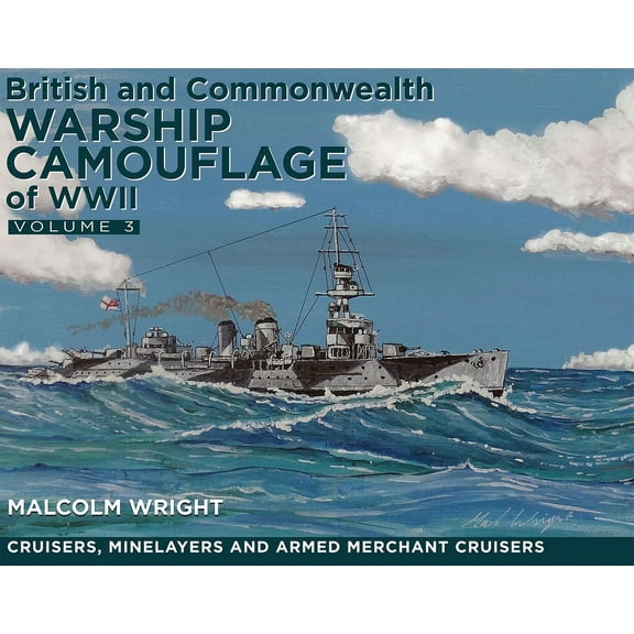 British and Commonwealth Warship Camouflage of WW II: Volume III - Cruisers, Minelayers and Armed Merchant Cruisers (Paperback)