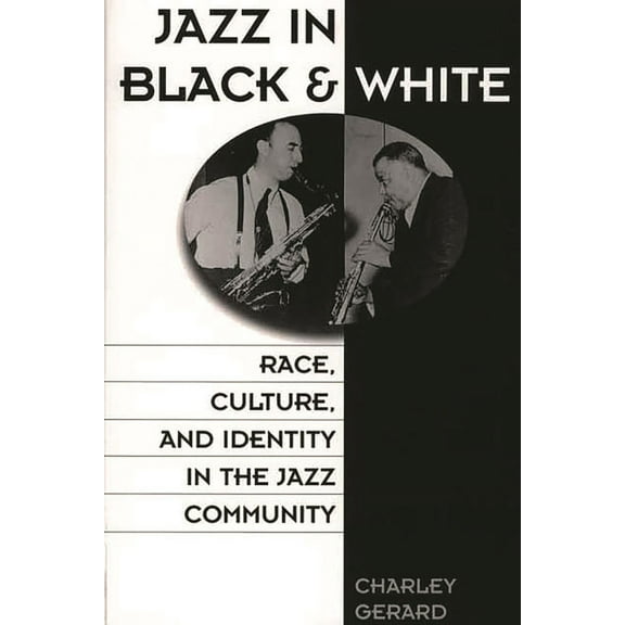 Jazz in Black and White: Race, Culture, and Identity in the Jazz Community, (Paperback)