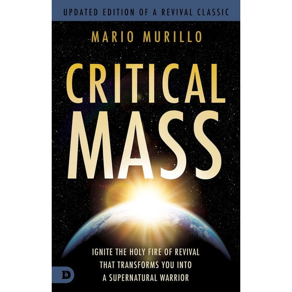 Critical Mass: Ignite the Holy Fire of Revival That Transforms You Into a Supernatural Warrior (Paperback)