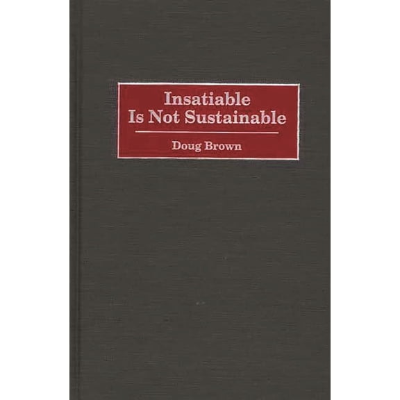 Insatiable Is Not Sustainable, (Hardcover)