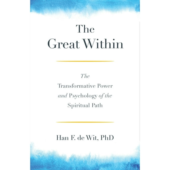 The Great Within : The Transformative Power and Psychology of the Spiritual Path (Paperback)