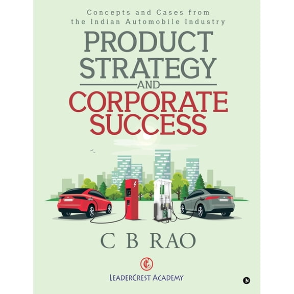 Product Strategy and Corporate Success: Concepts and Cases from the Indian Automobile Industry, (Paperback)
