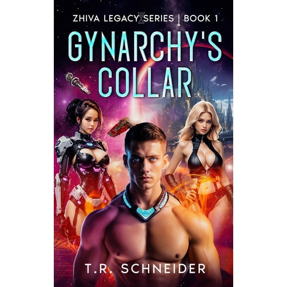 Zhiva Legacy Gynarchy's Collar: A Dystopian Sci-Fi Romance in an Alien Matriarchy, Book 1, (Paperback)