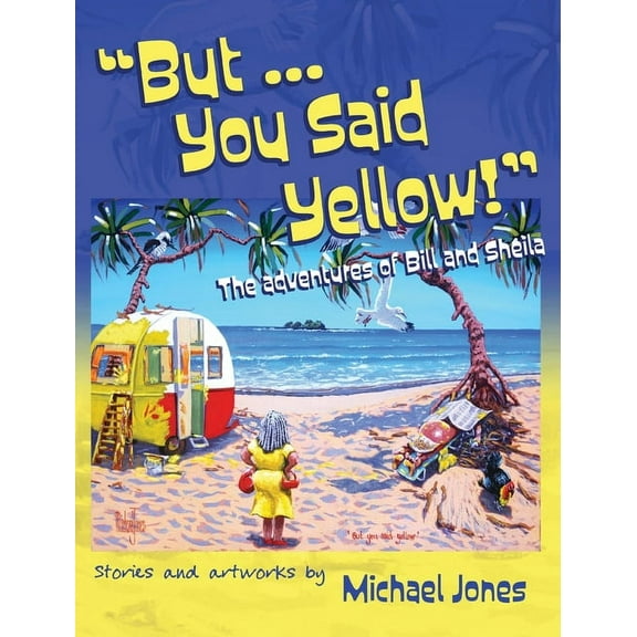 But ... You Said Yellow!: The adventures of Bill and Sheila, (Hardcover)