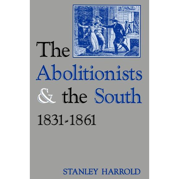 The Abolitionists and the South, 1831-1861, (Paperback)