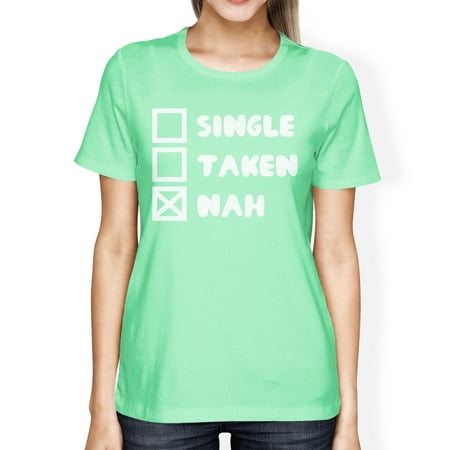 Single Taken Nah Womens Mint T-shirt Funny Birthday Gift For