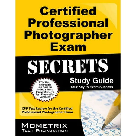 Certified Professional Photographer Exam Secrets, Study Guide: CPP Test Review for the Certified Professional Photographer Exam