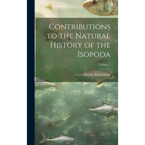 Contributions to the Natural History of the Isopoda; Volume 1 (Hardcover)