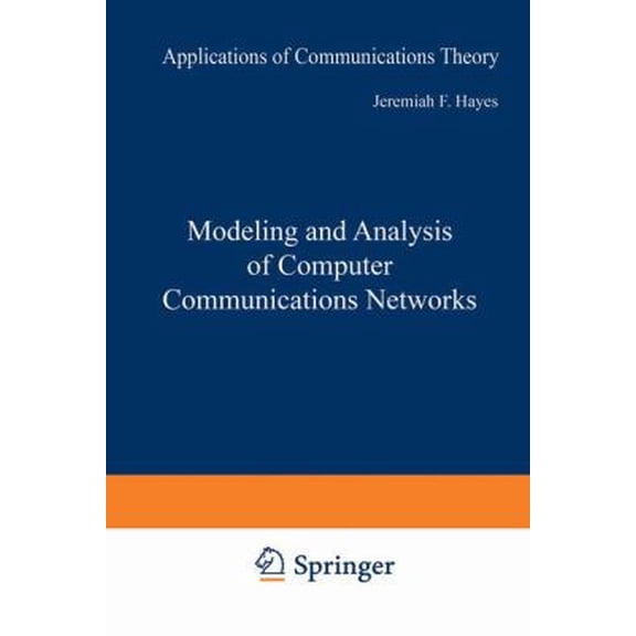 Pre-Owned Modeling and Analysis of Computer Communications Networks (Applications of Communications Theory) (Hardcover) 0306417820 9780306417825