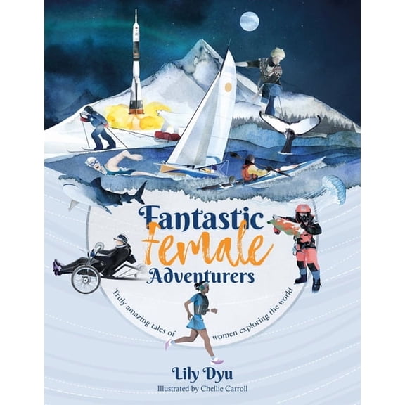Fantastic Female Adventurers: Truly Amazing Tales of Women Exploring the World, (Paperback)