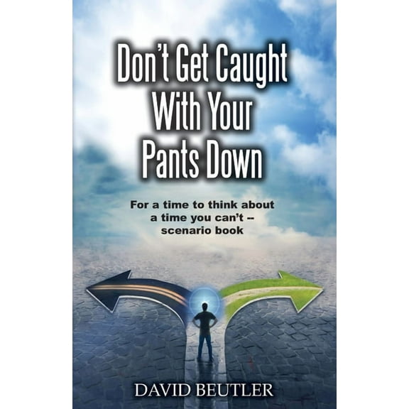 Don't Get Caught With Your Pants Down: For a time to think about a time you can't scenario book, (Paperback)
