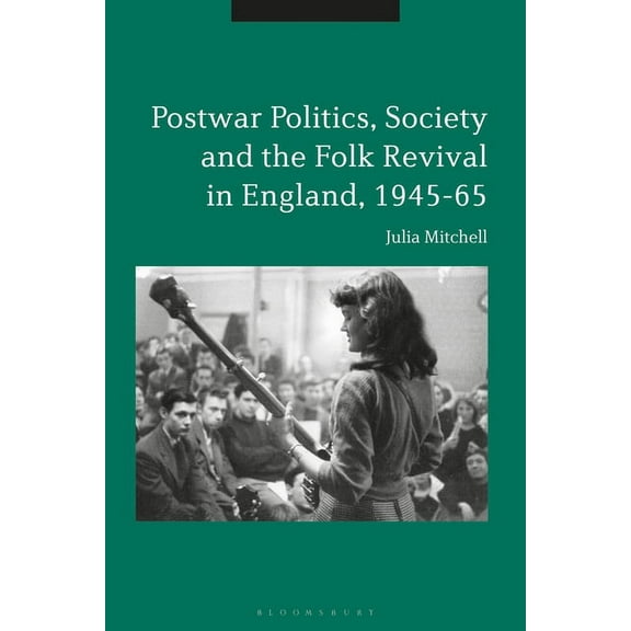 Postwar Politics, Society and the Folk Revival in England, 1945-65, (Paperback)