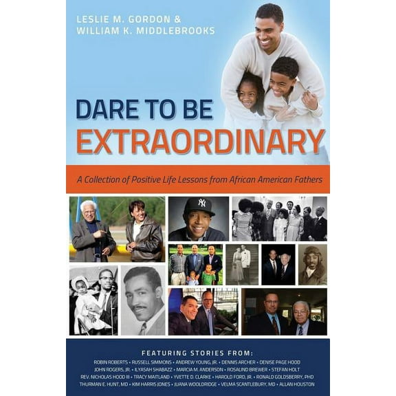Dare To Be Extraordinary - A Collection of Positive Life Lessons from African American Fathers (Paperback)