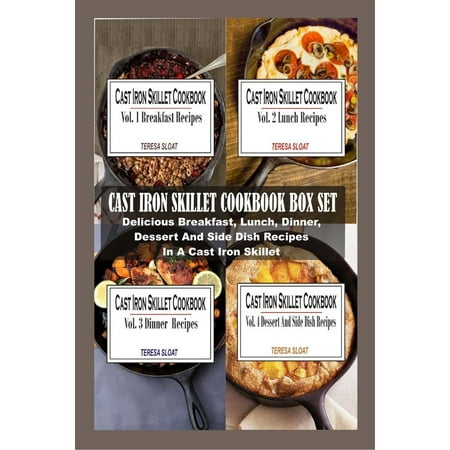 Cast Iron Skillet Cookbook Box Set: Delicious Breakfast, Lunch, Dinner, Dessert And Side Dish Recipes In A Cast Iron Skillet -