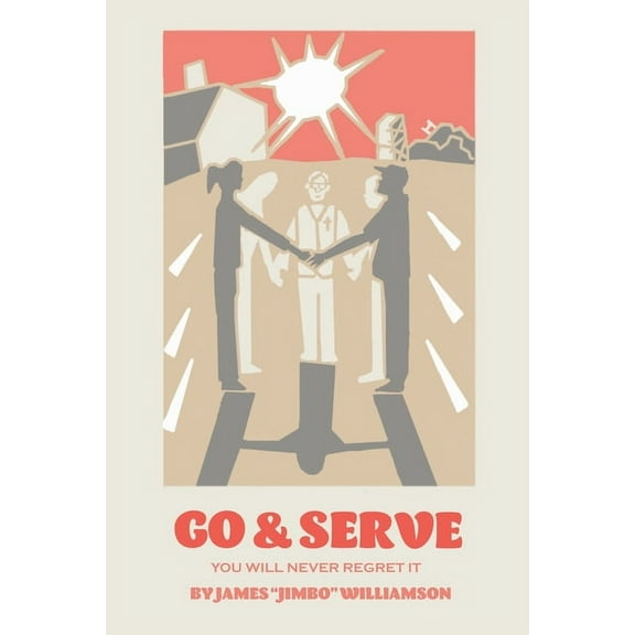 Go and Serve: You Will Never Regret It (Paperback)