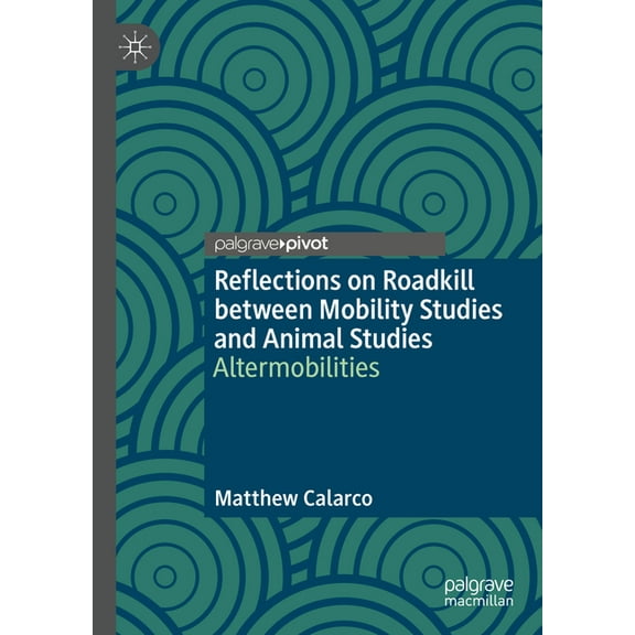 Reflections on Roadkill Between Mobility Studies and Animal Studies: Altermobilities, (Hardcover)