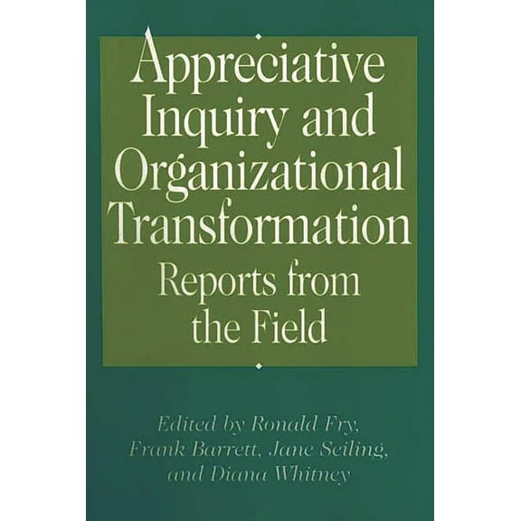 Appreciative Inquiry and Organizational Transformation: Reports from the Field, (Hardcover)