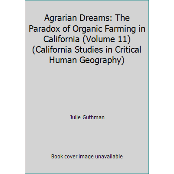 Pre-Owned California Studies in Critical Human Geography: Agrarian Dreams : The Paradox of Organic Farming in California (Series #11) (Edition 1) (Hardcover)