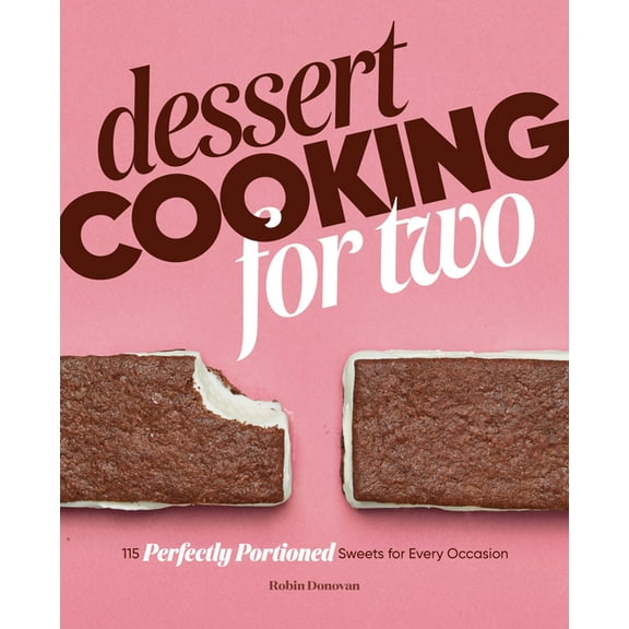 Dessert Cooking for Two: 115 Perfectly Portioned Sweets for Every Occasion, (Paperback)