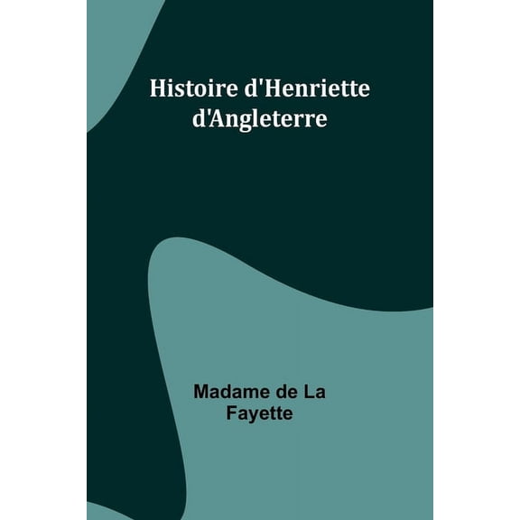Histoire d'Henriette d'Angleterre, (Paperback)