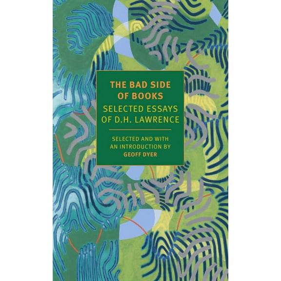 The Bad Side of Books: Selected Essays of D.H. Lawrence, (Paperback)
