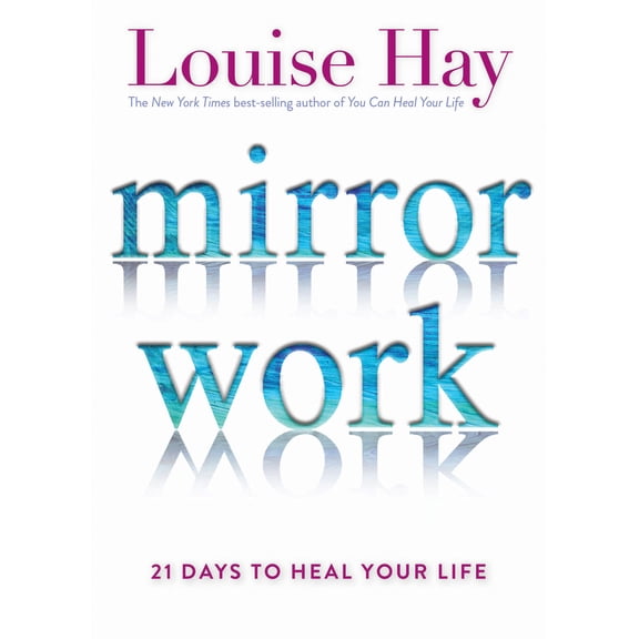 Pre-Owned Mirror Work: 21 Days to Heal Your Life (Paperback) 1401949827 9781401949822