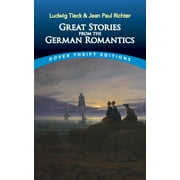 Dover Thrift Editions: Short Stories: Great Stories from the German Romantics : Ludwig Tieck and Jean Paul Richter (Paperback)