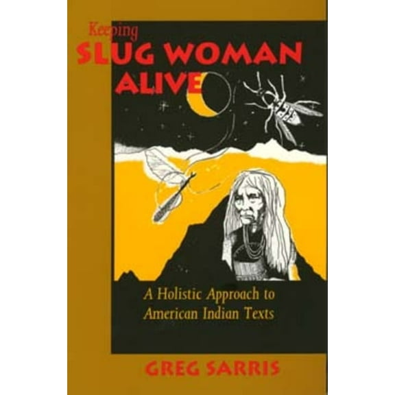 Keeping Slug Woman Alive : A Holistic Approach to American Indian Texts (Edition 1) (Paperback)