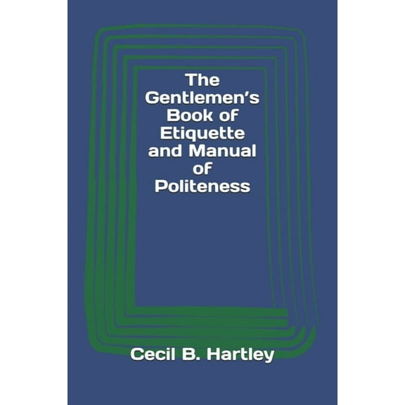 The Gentlemen's Book of Etiquette and Manual of Politeness (Paperback)