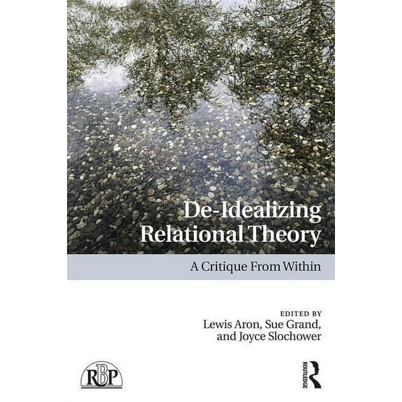 Relational Perspectives Book De-Idealizing Relational Theory: A Critique From Within, (Paperback)