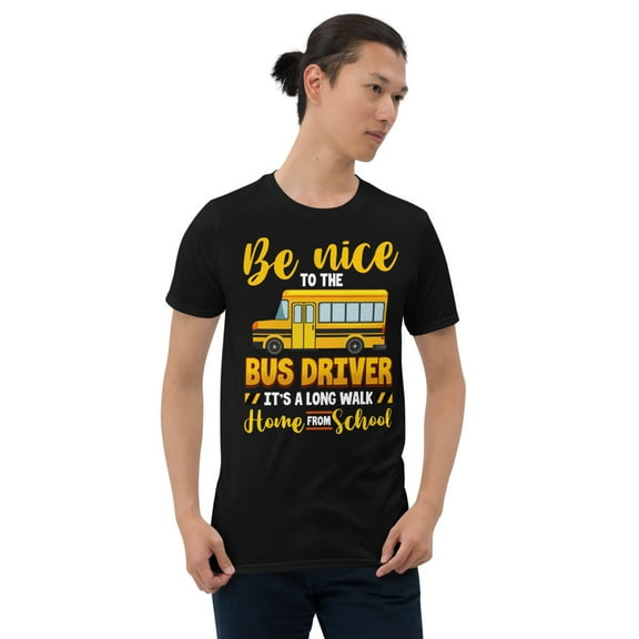 Be Nice To The Bus Driver Funny School Bus Driver Novelty T-ShirtShort-Sleeve Unisex T-Shirt (Black, S)