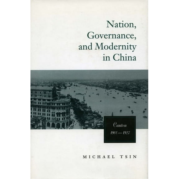 Studies of the East Asian Institute, Col Nation, Governance, and Modernity in China: Canton, 1900-1927, (Paperback)