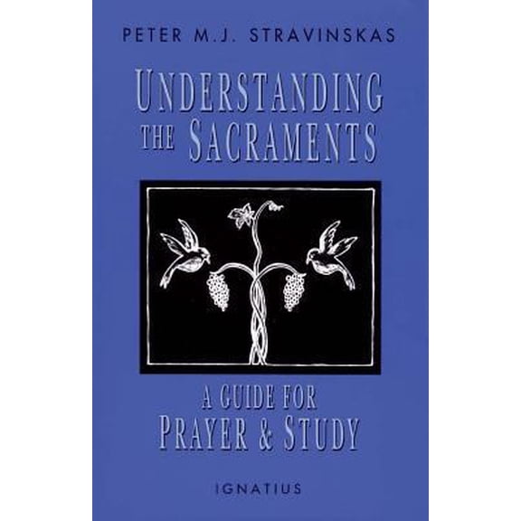 Pre-Owned Understanding the Sacraments: A Guide for Prayer and Study (Paperback) 089870605X 9780898706055
