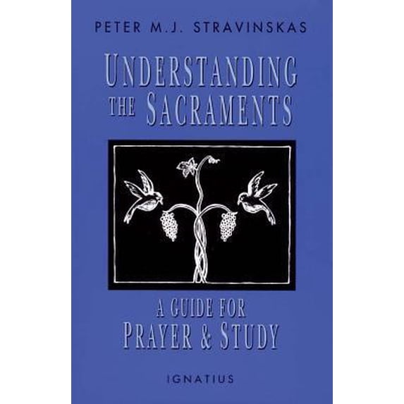 Pre-Owned Understanding the Sacraments: A Guide for Prayer and Study (Paperback) 089870605X 9780898706055