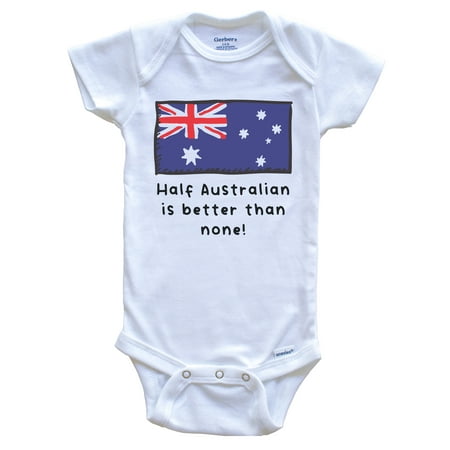 

Half Australian Is Better Than None Funny Australia Flag Baby Bodysuit 0-3 Months White