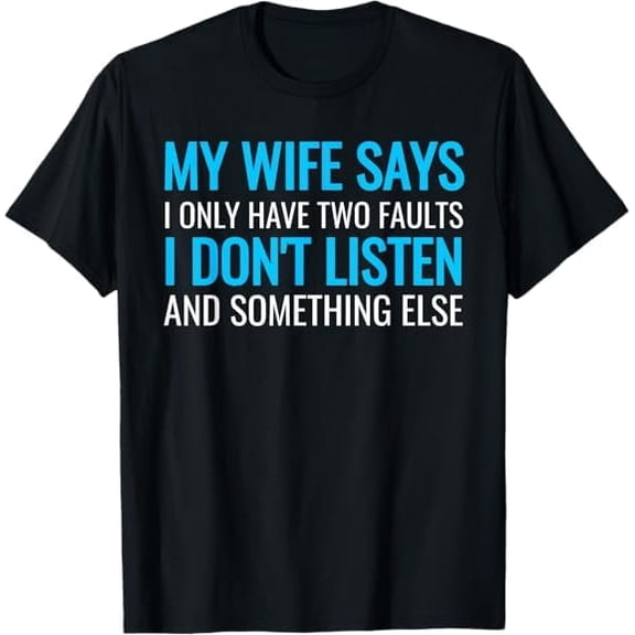 Greenink Funny My Wife Says I Only Have Two Faults T-Shirt Men Husband Graphic Shirts Crew Neck Short Sleeve Tees