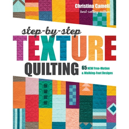 Quilting Designs - Step-By-Step Texture Quilting: 65 New Free-Motion & Walking-Foot Designs (Paperback)