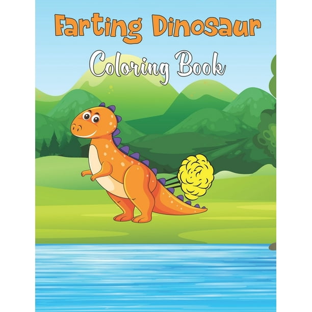 Download Farting Dinosaur Coloring Book A Funny Farting Coloring Book With 50 Completely Unique Dinosaur Coloring Pages For Kids Great Gift For Boys Girls Ages 4 12 Vol 1 Paperback Walmart Com Walmart Com