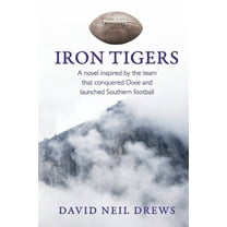 Iron Tigers: A novel inspired by the team that conquered Dixie and launched Southern football, (Paperback)