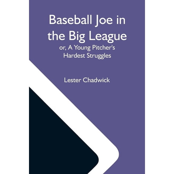 Baseball Joe In The Big League; Or, A Young Pitcher'S Hardest Struggles, (Paperback)
