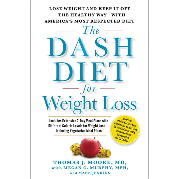 The DASH Diet for Weight Loss : Lose Weight and Keep It Off--the Healthy Way--with America's Most Respected Diet (Hardcover)