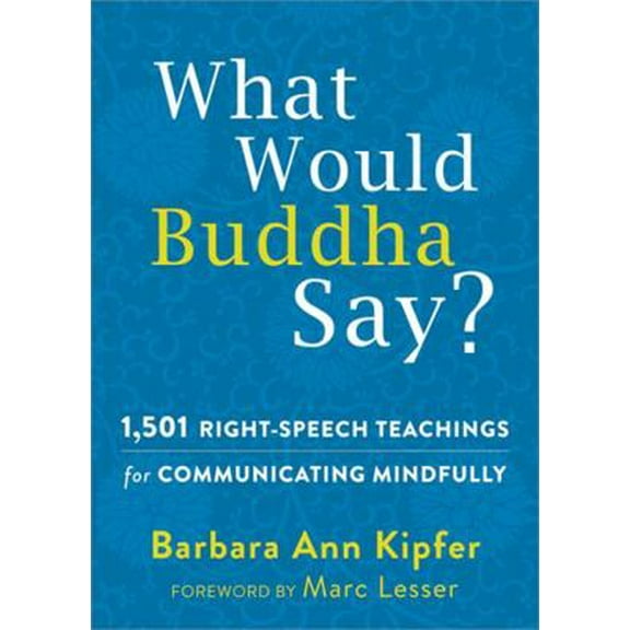 Pre-Owned What Would Buddha Say?: 1,501 Right-Speech Teachings for Communicating Mindfully (Paperback) 1626251541 9781626251540