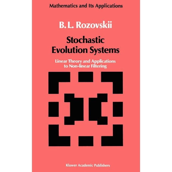 Mathematics and Its Applications Stochastic Evolution Systems: Linear Theory and Applications to Non-Linear Filtering, Book 35, (Hardcover)