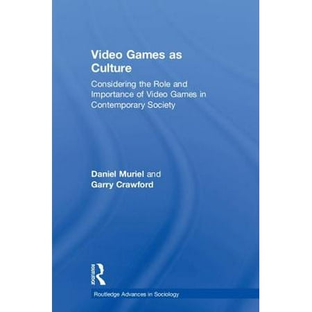 Video Games as Culture : Considering the Role and Importance of Video Games in Contemporary Society
